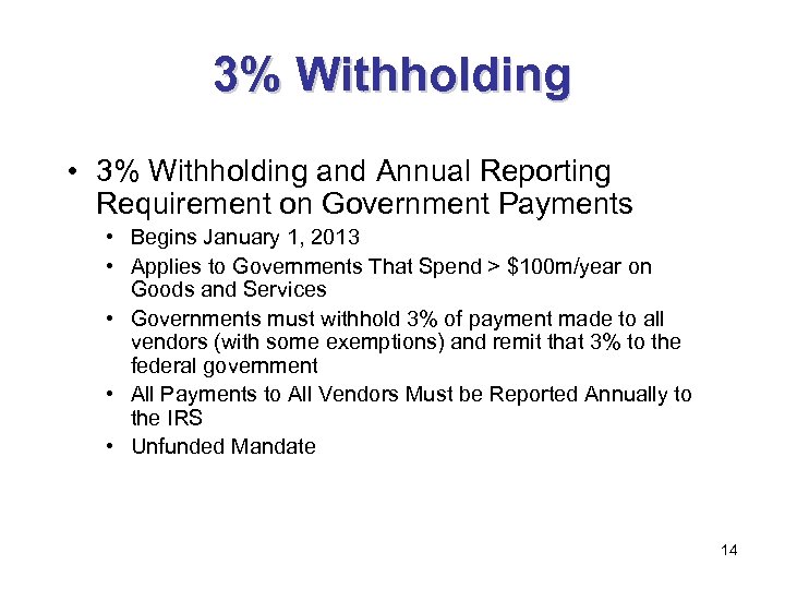 3% Withholding • 3% Withholding and Annual Reporting Requirement on Government Payments • Begins