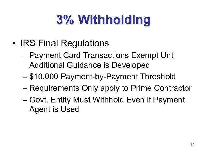 3% Withholding • IRS Final Regulations – Payment Card Transactions Exempt Until Additional Guidance