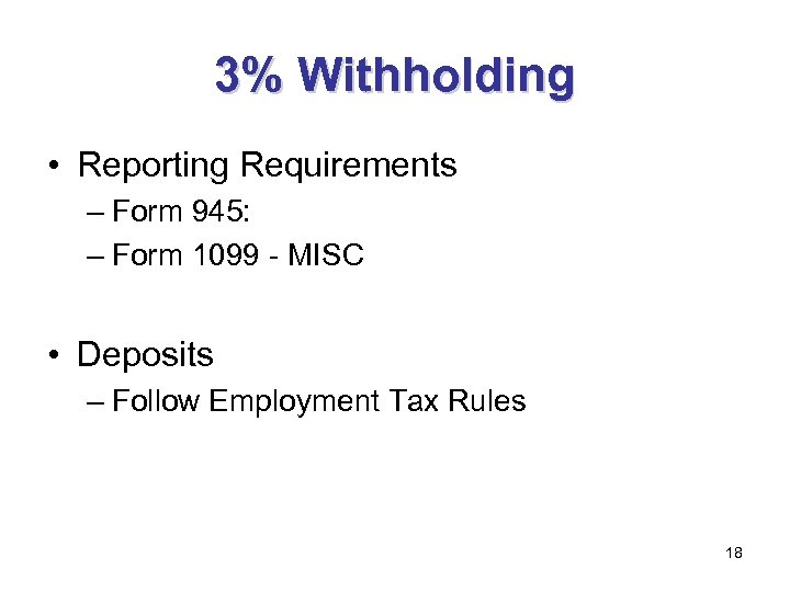 3% Withholding • Reporting Requirements – Form 945: – Form 1099 - MISC •