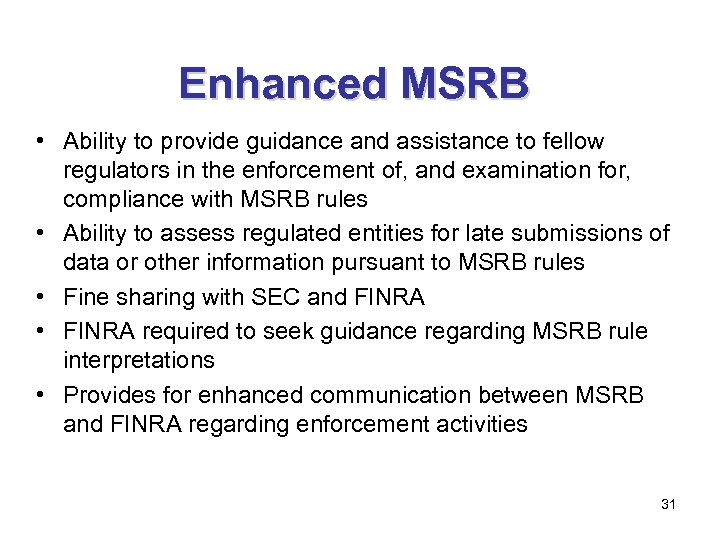 Enhanced MSRB • Ability to provide guidance and assistance to fellow regulators in the