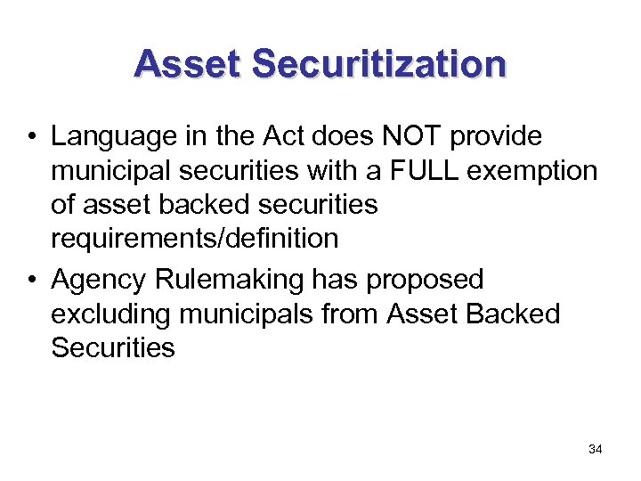 Asset Securitization • Language in the Act does NOT provide municipal securities with a