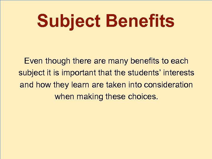 Subject Benefits Even though there are many benefits to each subject it is important