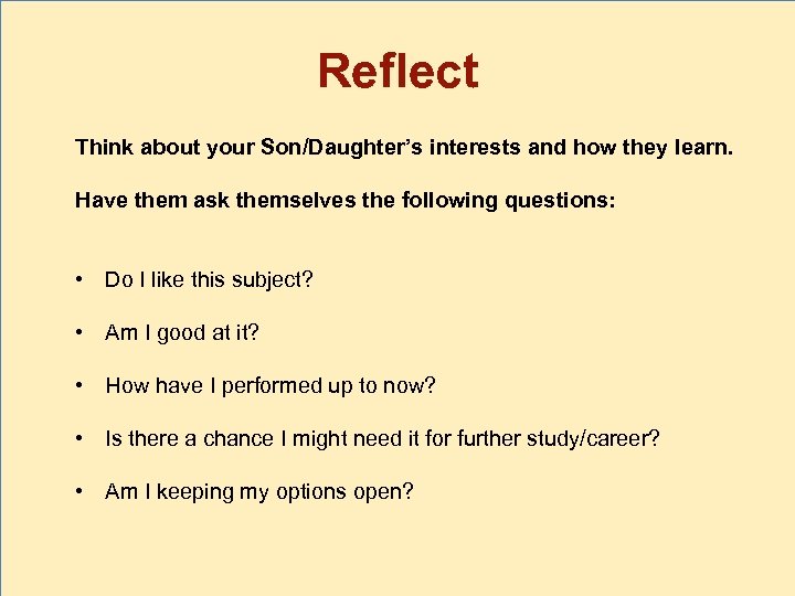 Reflect Think about your Son/Daughter’s interests and how they learn. Have them ask themselves