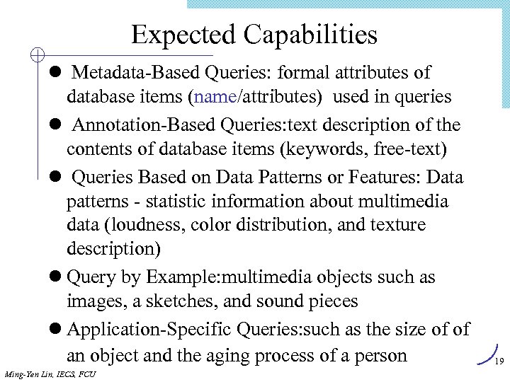 Expected Capabilities l Metadata-Based Queries: formal attributes of database items (name/attributes) used in queries