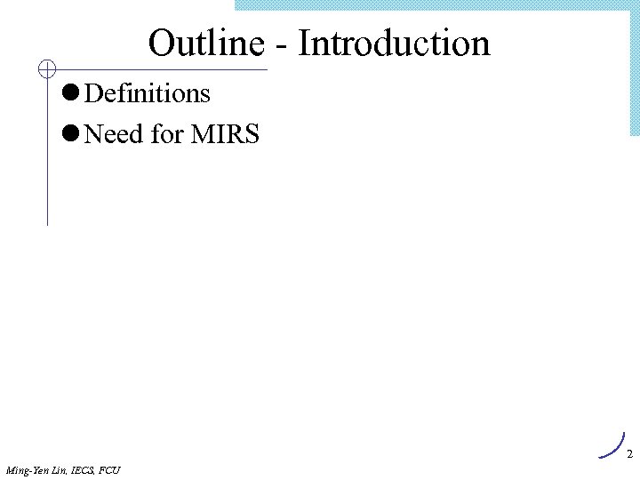 Outline - Introduction l Definitions l Need for MIRS 2 Ming-Yen Lin, IECS, FCU