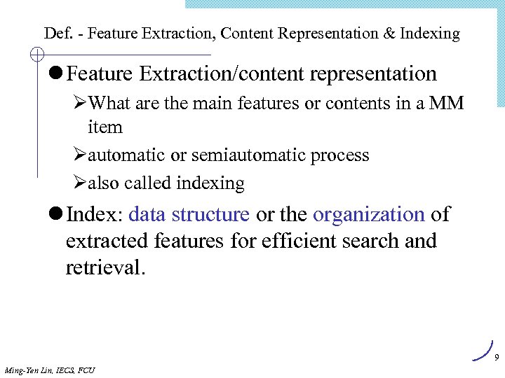 Def. - Feature Extraction, Content Representation & Indexing l Feature Extraction/content representation ØWhat are
