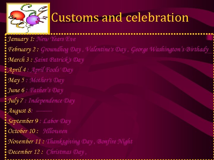 Customs and celebration January 1: New Years Eve February 2 : Groundhog Day ,