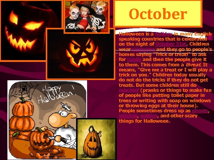 October • Halloween is a holiday in many English speaking countries that is celebrated