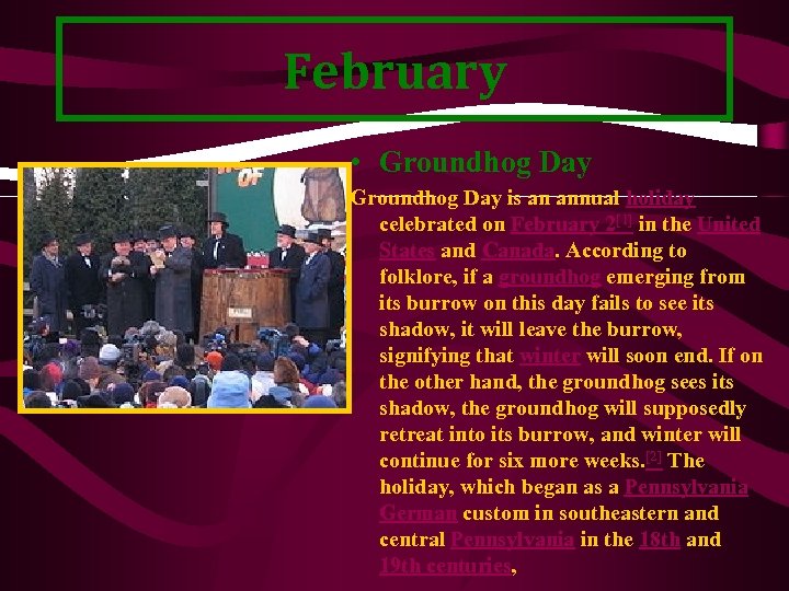 February • Groundhog Day is an annual holiday celebrated on February 2[1] in the