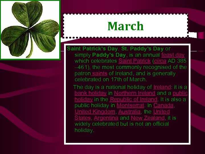 March Saint Patrick's Day. St. Paddy's Day or simply Paddy's Day, is an annual
