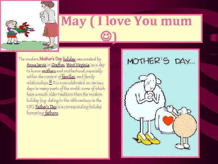 May ( I love You mum ) The modern Mother's Day holiday was created