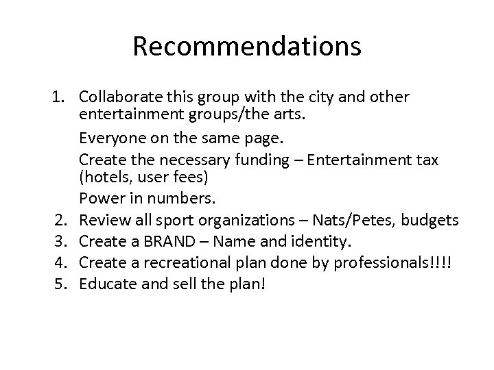 Recommendations 1. Collaborate this group with the city and other entertainment groups/the arts. Everyone