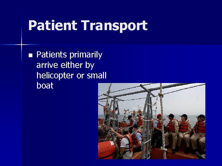 Patient Transport n Patients primarily arrive either by helicopter or small boat 