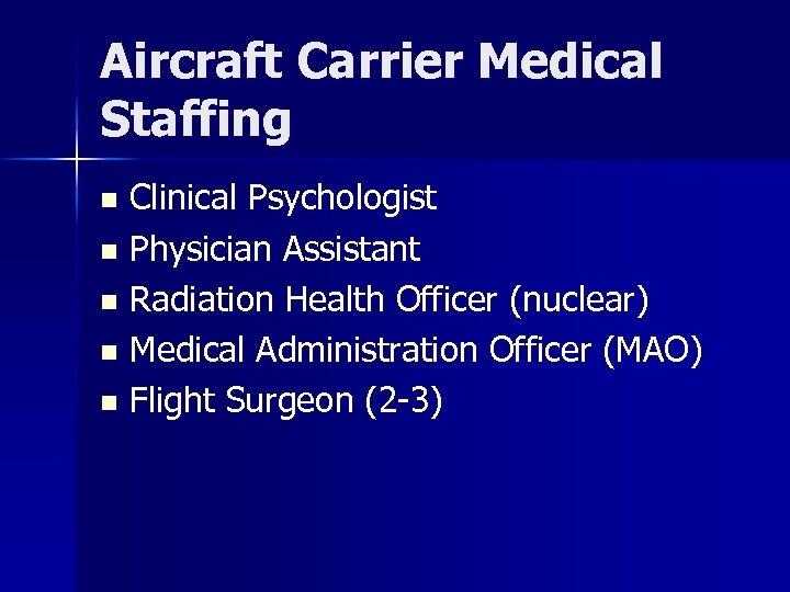 Aircraft Carrier Medical Staffing Clinical Psychologist n Physician Assistant n Radiation Health Officer (nuclear)