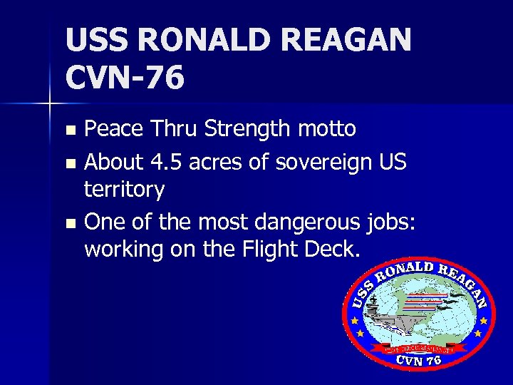 USS RONALD REAGAN CVN-76 Peace Thru Strength motto n About 4. 5 acres of