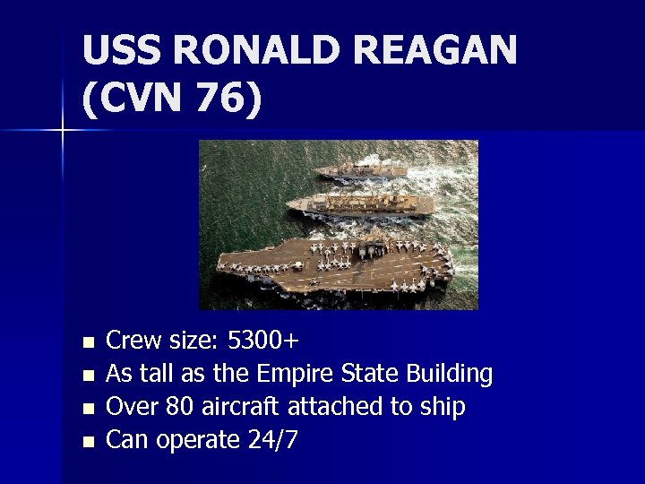 USS RONALD REAGAN (CVN 76) n n Crew size: 5300+ As tall as the