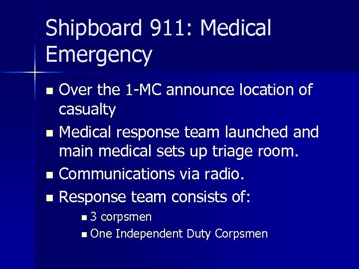 Shipboard 911: Medical Emergency Over the 1 -MC announce location of casualty n Medical