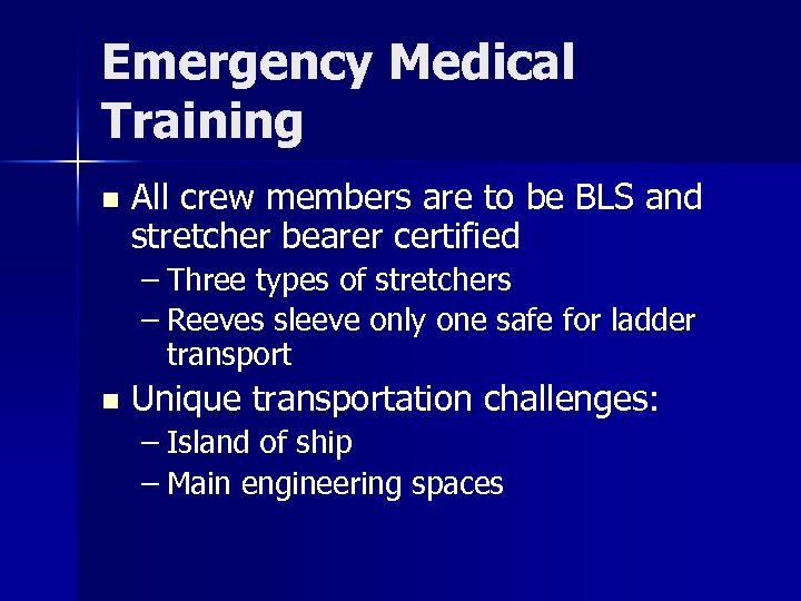 Emergency Medical Training n All crew members are to be BLS and stretcher bearer