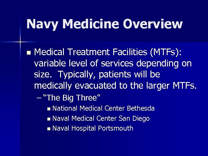 Navy Medicine Overview n Medical Treatment Facilities (MTFs): variable level of services depending on