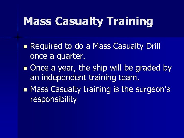 Mass Casualty Training Required to do a Mass Casualty Drill once a quarter. n