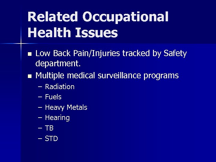 Related Occupational Health Issues n n Low Back Pain/Injuries tracked by Safety department. Multiple