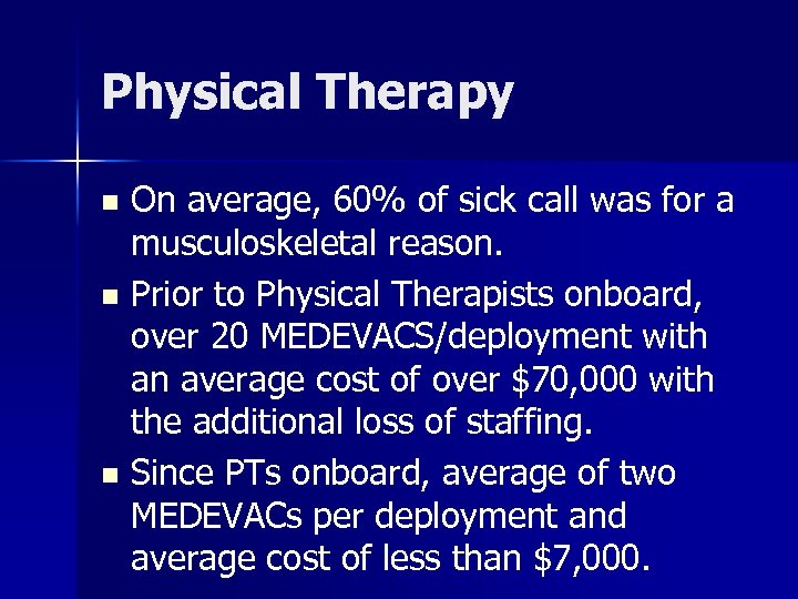 Physical Therapy On average, 60% of sick call was for a musculoskeletal reason. n