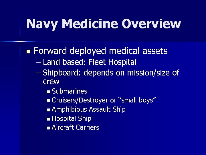 Navy Medicine Overview n Forward deployed medical assets – Land based: Fleet Hospital –