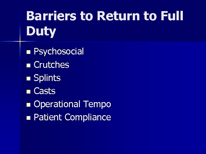 Barriers to Return to Full Duty Psychosocial n Crutches n Splints n Casts n