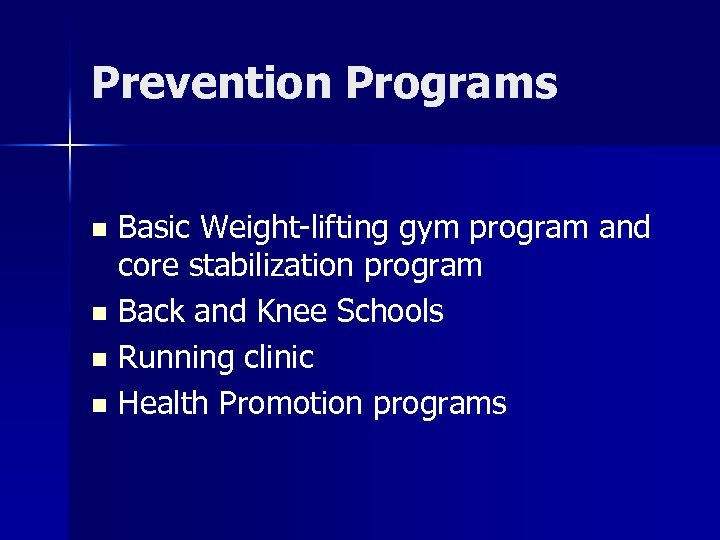 Prevention Programs Basic Weight-lifting gym program and core stabilization program n Back and Knee