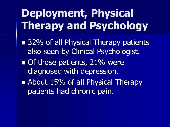 Deployment, Physical Therapy and Psychology 32% of all Physical Therapy patients also seen by