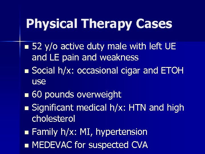 Physical Therapy Cases 52 y/o active duty male with left UE and LE pain