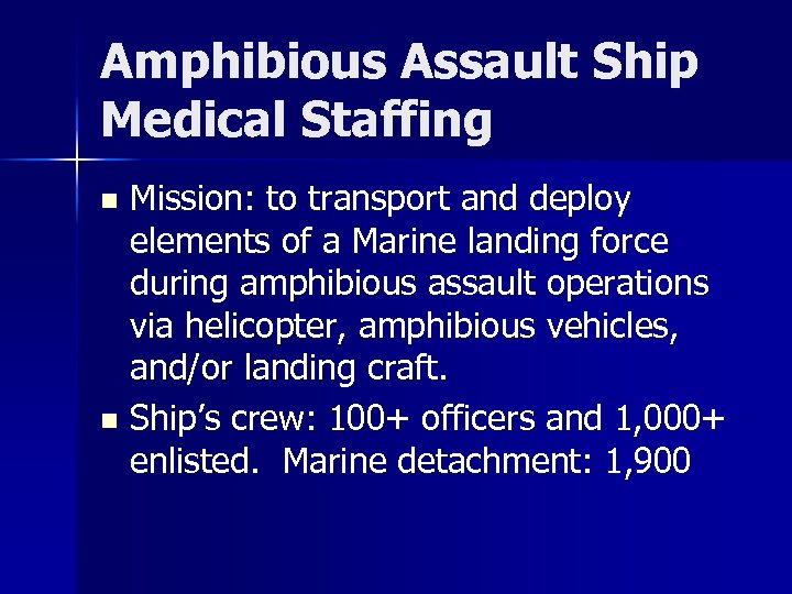 Amphibious Assault Ship Medical Staffing Mission: to transport and deploy elements of a Marine