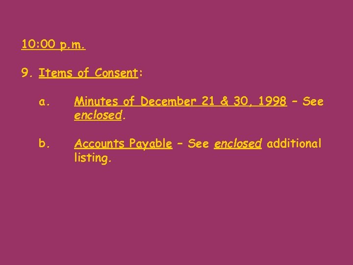 10: 00 p. m. 9. Items of Consent: a. Minutes of December 21 &