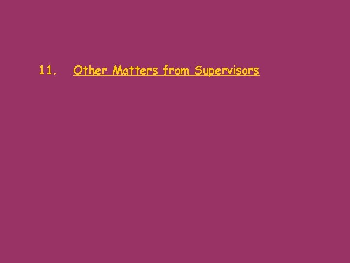 11. Other Matters from Supervisors 