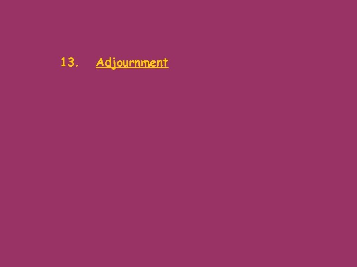 13. Adjournment 