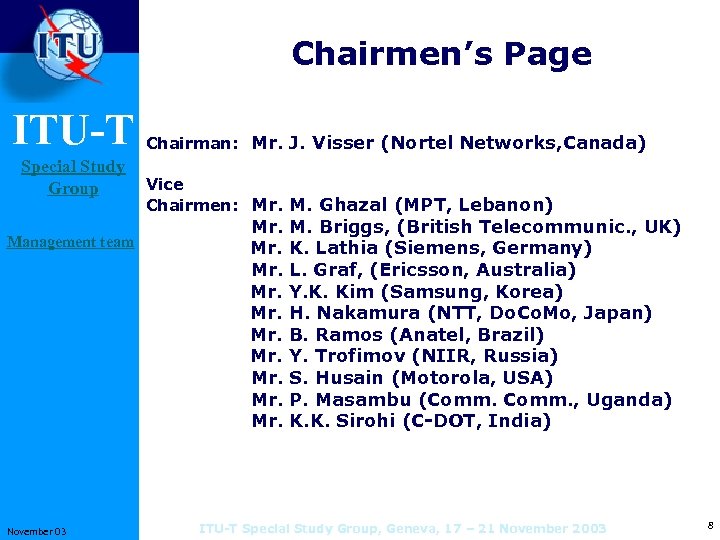 Chairmen’s Page ITU-T Special Study Group Management team November 03 Chairman: Mr. J. Visser