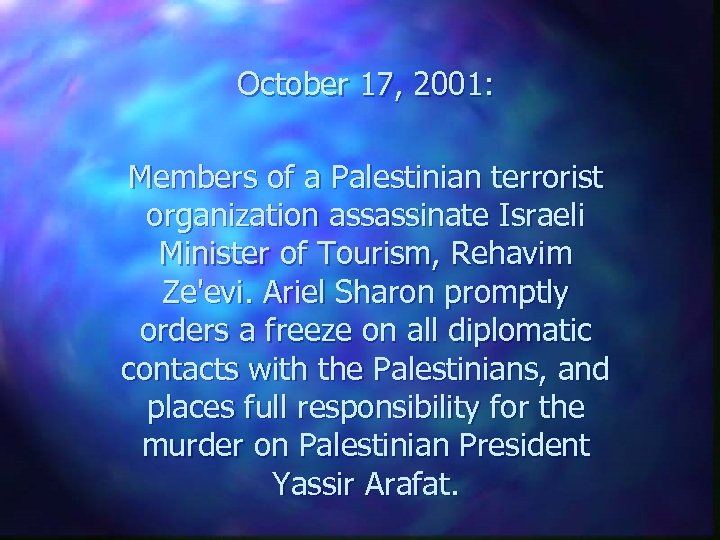 October 17, 2001: Members of a Palestinian terrorist organization assassinate Israeli Minister of Tourism,