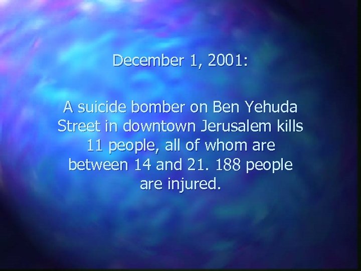 December 1, 2001: A suicide bomber on Ben Yehuda Street in downtown Jerusalem kills