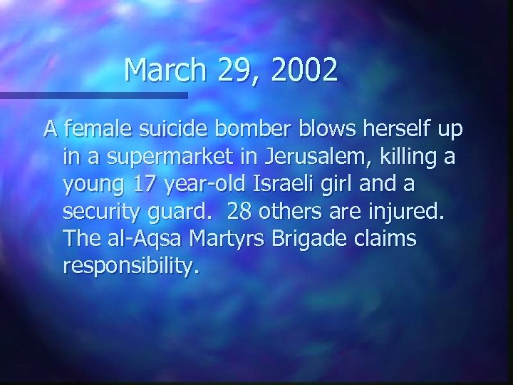 March 29, 2002 A female suicide bomber blows herself up in a supermarket in