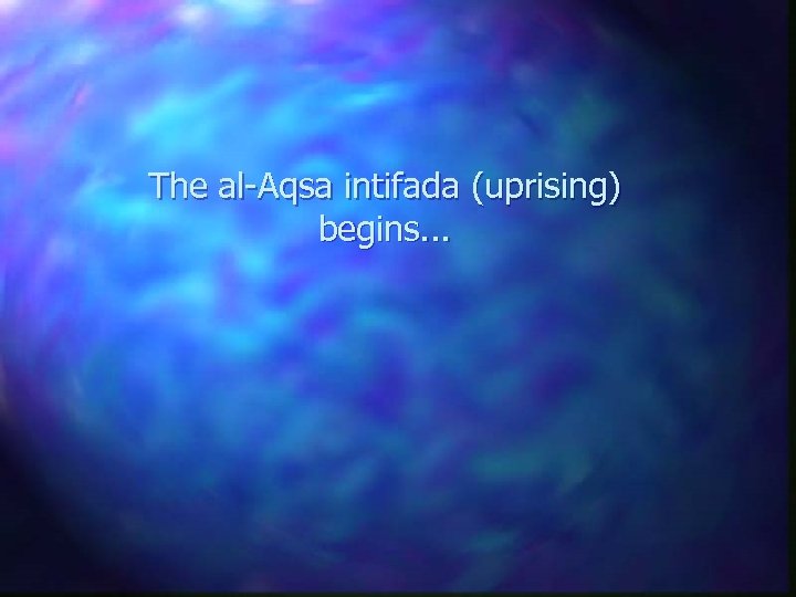 The al-Aqsa intifada (uprising) begins. . . 