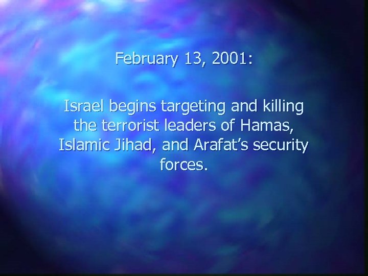 February 13, 2001: Israel begins targeting and killing the terrorist leaders of Hamas, Islamic