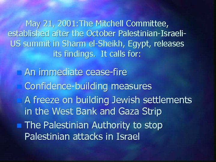 May 21, 2001: The Mitchell Committee, established after the October Palestinian-Israeli. US summit in