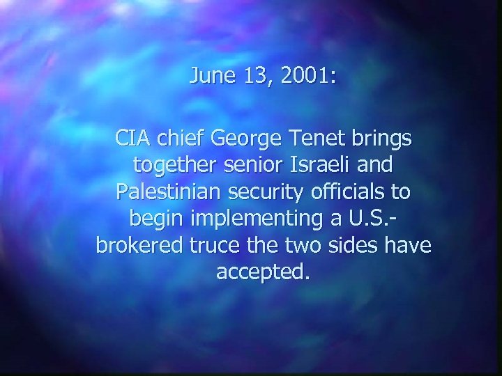 June 13, 2001: CIA chief George Tenet brings together senior Israeli and Palestinian security