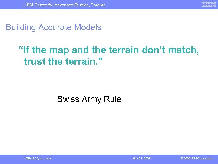 IBM Centre for Advanced Studies, Toronto Building Accurate Models “If the map and the