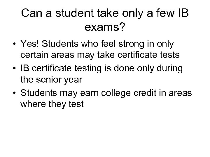 Can a student take only a few IB exams? • Yes! Students who feel