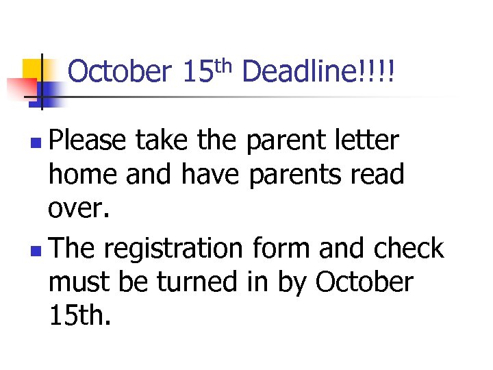 October 15 th Deadline!!!! Please take the parent letter home and have parents read