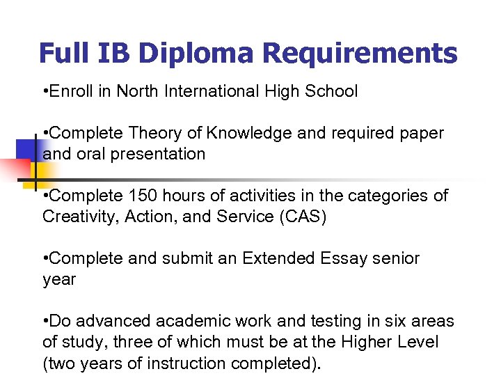 Full IB Diploma Requirements • Enroll in North International High School • Complete Theory