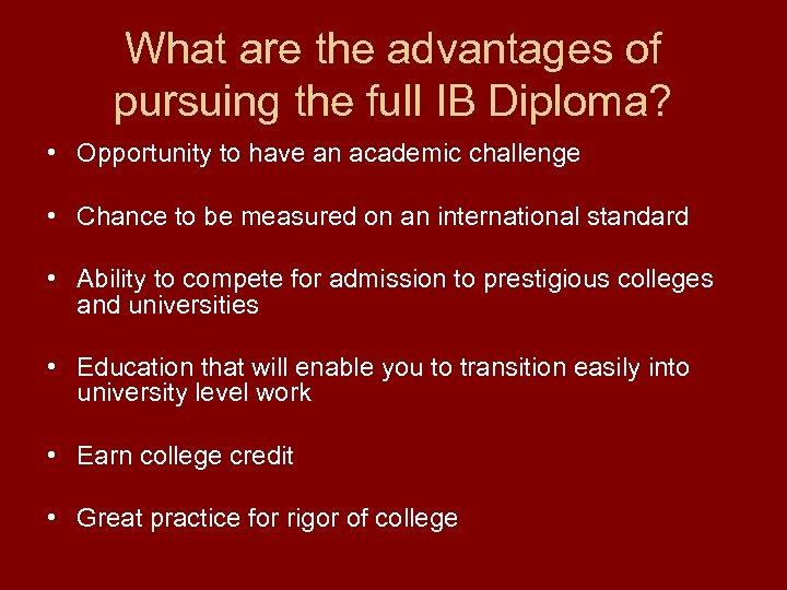 What are the advantages of pursuing the full IB Diploma? • Opportunity to have