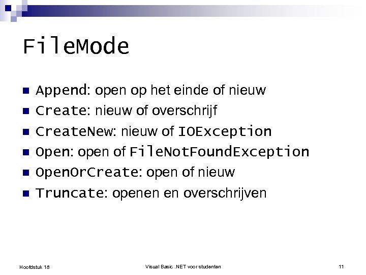 File. Mode n n n Append: open op het einde of nieuw Create: nieuw