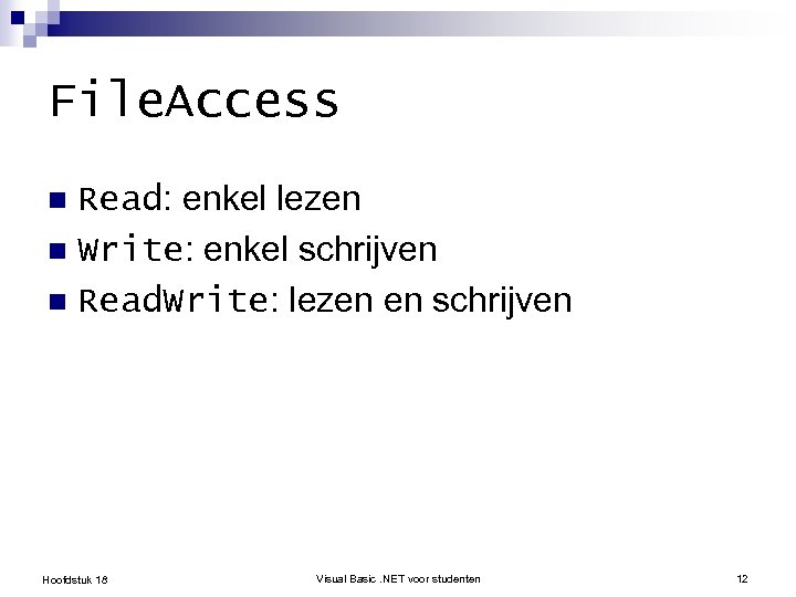 File. Access Read: enkel lezen n Write: enkel schrijven n Read. Write: lezen en